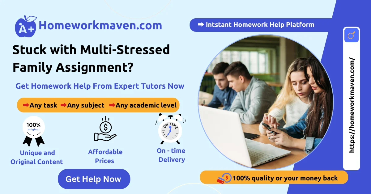 Multi-Stressed Family Assessment (Length: a minimum of 1,750 words) 7 Multi-Stressed Family